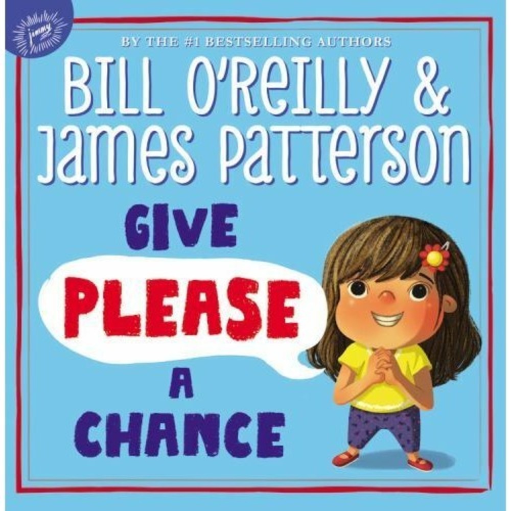 Give Please a Chance by O'Reilly, Bill; Patterson, James 1st Edition 1st Print
